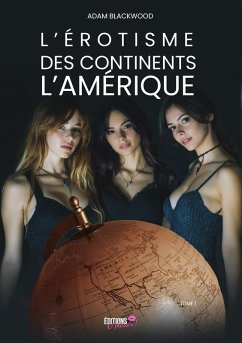 L'érotisme des continents - Tome 1 (eBook, ePUB) - Blackwood, Adam