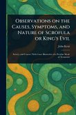 Observations on the Causes, Symptoms, and Nature of Scrofula or King's Evil Observations on the Causes, Symptoms, and Nature of Scrofula or King's Evil