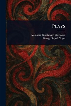 Plays - Ostrovsky, Aleksandr Nikolaevich; Noyes, George Rapall