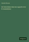 De l'alcoolisme dans ses rapports avec le traumatisme De l'alcoolisme dans ses rapports avec le traumatisme