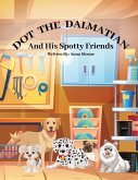 Dot The Dalmatian and his spotty friends Dot The Dalmatian and his spotty friends