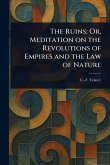 The Ruins; Or, Meditation on the Revolutions of Empires and the Law of Nature