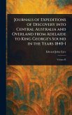 Journals of Expeditions of Discovery Into Central Australia and Overland From Adelaide to King George's Sound in the Years 1840-1