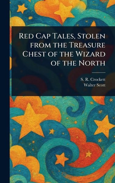 Red Cap Tales, Stolen From the Treasure Chest of the Wizard of the North