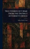 True Stories of Crime From the District Attorney's Office True Stories of Crime From the District Attorney's Office