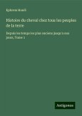 Histoire du cheval chez tous les peuples de la terre Histoire du cheval chez tous les peuples de la terre
