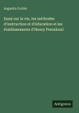 Essai sur la vie, les méthodes d'instruction et d'éducation et les établissements d'Henry Pestalozzi Essai sur la vie, les méthodes d'instruction et d'éducation et les établissements d'Henry Pestalozzi