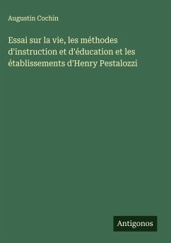 Cover Essai sur la vie, les méthodes d'instruction et d'éducation et les établissements d'Henry Pestalozzi