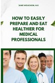How to Easily Prepare and Eat Healthier for Medical Professionals
