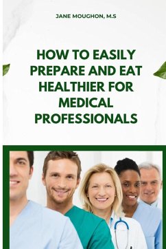 Cover How to Easily Prepare and Eat Healthier for Medical Professionals
