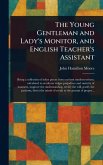 The Young Gentleman and Lady's Monitor, and English Teacher's Assistant The Young Gentleman and Lady's Monitor, and English Teacher's Assistant