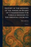 History of the Missions of the American Board Of Commissioners For Foreign Missions to the Oriental Churches History of the Missions of the American Board Of Commissioners For Foreign Missions to the Oriental Churches