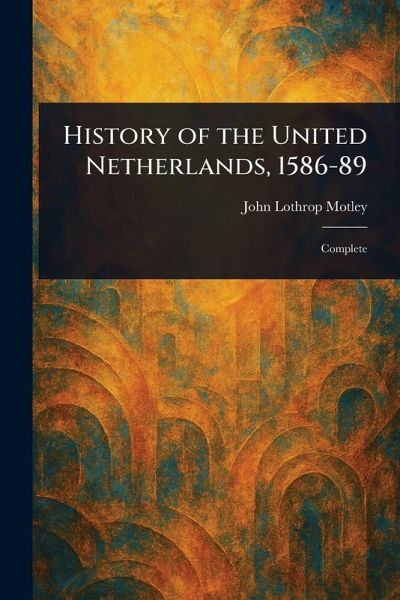 History of the United Netherlands, 1586-89 History of the United Netherlands, 1586-89