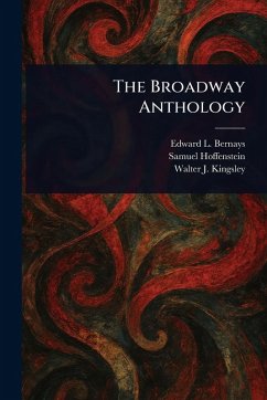 The Broadway Anthology - Bernays, Edward L; Hoffenstein, Samuel; Kingsley, Walter J The Broadway Anthology - Bernays, Edward L; Hoffenstein, Samuel; Kingsley, Walter J