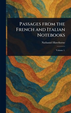 Passages From the French and Italian Notebooks - Hawthorne, Nathaniel