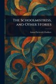 The Schoolmistress, and Other Stories The Schoolmistress, and Other Stories