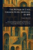 The Repair of Casa Grande Ruin, Arizona, in 1891 The Repair of Casa Grande Ruin, Arizona, in 1891