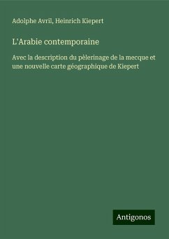 L'Arabie contemporaine - Avril, Adolphe; Kiepert, Heinrich
