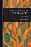 The Idler Magazine, Vol III. May 1893 The Idler Magazine, Vol III. May 1893