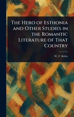 Cover The Hero of Esthonia and Other Studies in the Romantic Literature of That Country