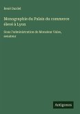 Monographie du Palais du commerce élevé à Lyon Monographie du Palais du commerce élevé à Lyon