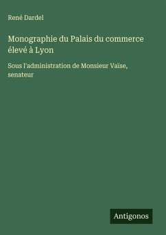 Cover Monographie du Palais du commerce élevé à Lyon