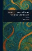 Miscellanies Upon Various Subjects
