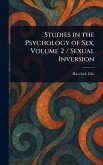 Studies in the Psychology of Sex, Volume 2 / Sexual Inversion Studies in the Psychology of Sex, Volume 2 / Sexual Inversion