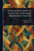 An Introduction to the Study of Robert Browning's Poetry An Introduction to the Study of Robert Browning's Poetry