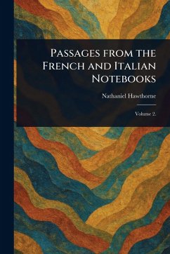 Passages From the French and Italian Notebooks - Hawthorne, Nathaniel