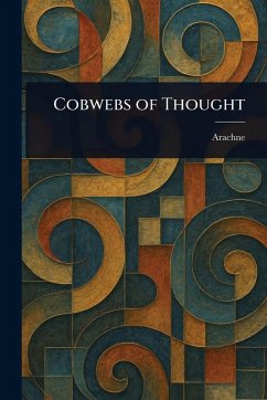 Cobwebs of Thought - Arachne Cobwebs of Thought - Arachne