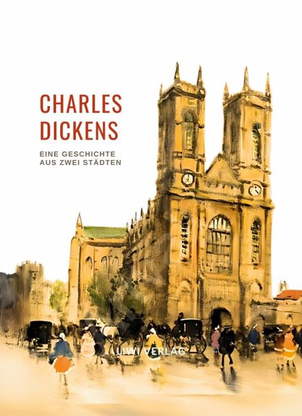 Charles Dickens: Eine Geschichte aus zwei Städten. Vollständige Neuausgabe Charles Dickens: Eine Geschichte aus zwei Städten. Vollständige Neuausgabe