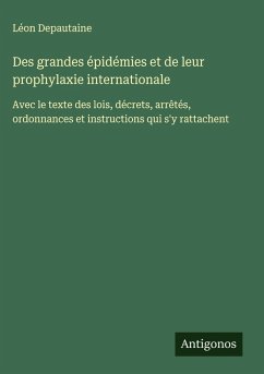 Cover Des grandes épidémies et de leur prophylaxie internationale