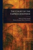 The Court of the Empress Josephine The Court of the Empress Josephine