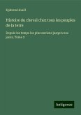 Histoire du cheval chez tous les peuples de la terre Histoire du cheval chez tous les peuples de la terre