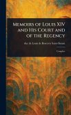 Memoirs of Louis XIV and His Court and of the Regency Memoirs of Louis XIV and His Court and of the Regency