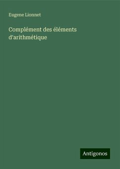 Complément des éléments d'arithmétique - Lionnet, Eugene Complément des éléments d'arithmétique - Lionnet, Eugene