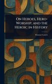 On Heroes, Hero-Worship, and the Heroic in History