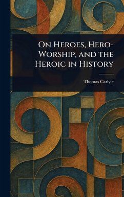 Cover On Heroes, Hero-Worship, and the Heroic in History
