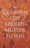 Loslassen - die Freiheit Mutter zu sein