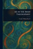 AE in the Irish Theosophist AE in the Irish Theosophist
