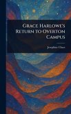 Grace Harlowe's Return to Overton Campus Grace Harlowe's Return to Overton Campus