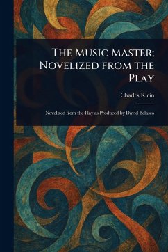 The Music Master; Novelized From the Play - Klein, Charles