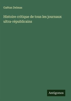 Cover Histoire critique de tous les journaux ultra-républicains