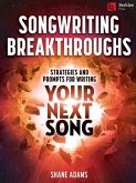 Songwriting Breakthroughs: Strategies and Prompts for Writing Your Next Song by Shane Adams Songwriting Breakthroughs: Strategies and Prompts for Writing Your Next Song by Shane Adams