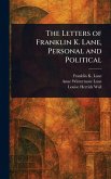 The Letters of Franklin K. Lane, Personal and Political The Letters of Franklin K. Lane, Personal and Political