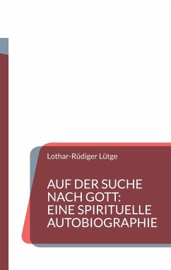 Auf der Suche nach Gott: Eine spirituelle Autobiographie Auf der Suche nach Gott: Eine spirituelle Autobiographie
