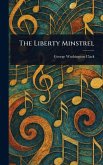 The Liberty Minstrel The Liberty Minstrel