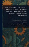 The Traveling Engineers' Association to Improve the Locomotive Engine Service of American Railroads The Traveling Engineers' Association to Improve the Locomotive Engine Service of American Railroads