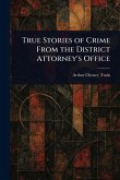True Stories of Crime From the District Attorney's Office True Stories of Crime From the District Attorney's Office